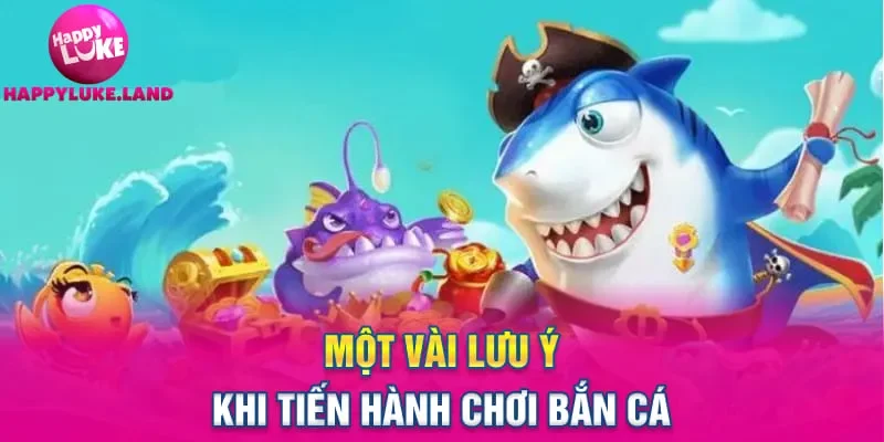 Một vài lưu ý khi tiến hành chơi bắn cá