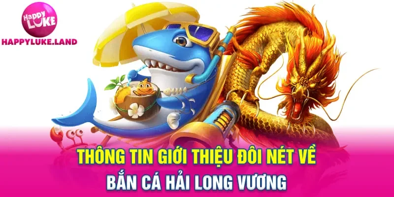 Thông tin giới thiệu đôi nét về Bắn cá Hải Long Vương