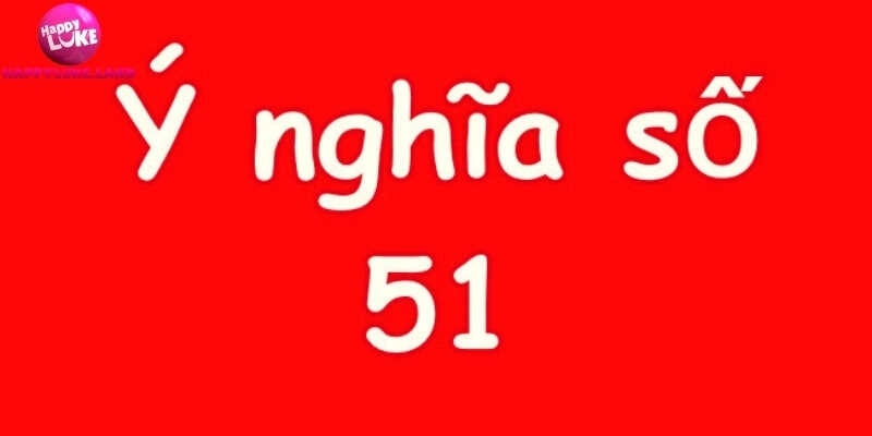 Vài nét về ý nghĩa số 51